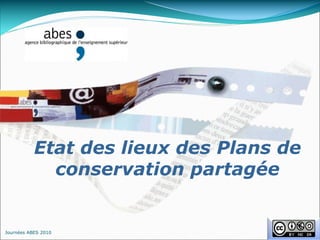 Etat des lieux des Plans de
conservation partagée
Journées ABES 2010
 