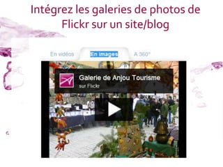 Intégrez les galeries de photos de
      Flickr sur un site/blog
 