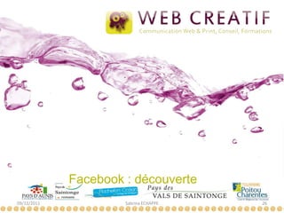 Facebook : découverte
09/12/2011            Sabrina ECHAPPE   26
 