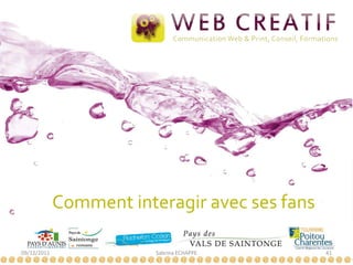 Comment interagir avec ses fans

09/12/2011               Sabrina ECHAPPE       41
 