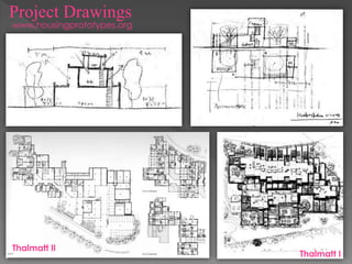 Project Drawings
Thalmatt I
Thalmatt II
www‫۔‬housingprototypes.org
 