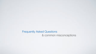 Frequently Asked Questions
& common misconceptions
 