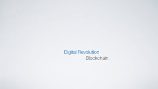Digital Revolution
Blockchain
 