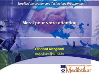Merci pour votre attention
Lassaâd Mezghani
mezghani@tunet.tn
 