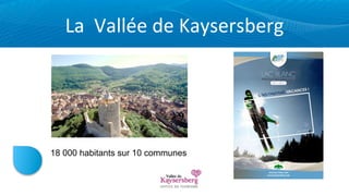 La	
  	
  Vallée	
  de	
  Kaysersberg




18 000 habitants sur 10 communes
 