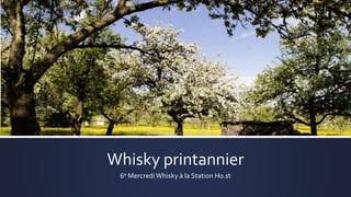 Whisky printannier
6e Mercredi Whisky à la Station Ho.st
 