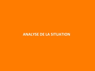 ANALYSE 
DE 
LA 
SITUATION 
 