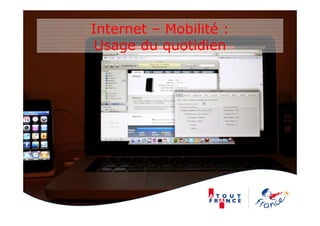 Internet – Mobilité :
Usage du quotidien
 