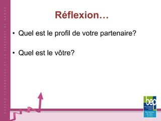 Réflexion… Quel est le profil de votre partenaire? Quel est le vôtre? 