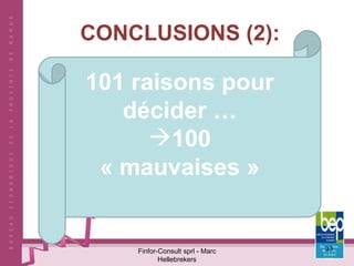 CONCLUSIONS (2): Finfor-Consult sprl - Marc Hellebrekers 101 raisons pour décider … 100 « mauvaises » 