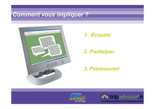 Comment vous impliquer ?
1. Ecouter
3. Promouvoir
2. Participer
 