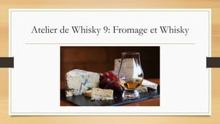 Atelier de Whisky 9: Fromage et Whisky
 
