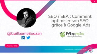 Plezi Day 2019
@GuillaumeEouzan
SEO / SEA : Comment
optimiser son SEO
grâce à Google Ads
1
 