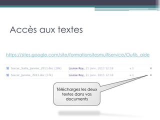Accès aux textes

https://sites.google.com/site/formationsitesmultiservice/Outils_aide




                       Téléchargez les deux
                          textes dans vos
                            documents
 