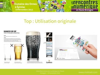 Top : Utilisation originale

1ères Rencontres du numérique en Haute
Bretagne - 19 Novembre 2013

www.mobizel.com

 