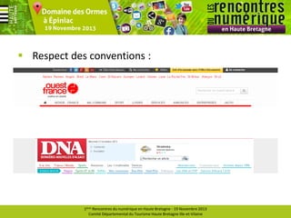  Respect des conventions :

1ères Rencontres du numérique en Haute Bretagne - 19 Novembre 2013
Comité Départemental du Tourisme Haute Bretagne Ille-et-Vilaine

 
