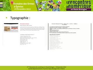  Typographie :

1ères Rencontres du numérique en Haute Bretagne - 19 Novembre 2013
Comité Départemental du Tourisme Haute Bretagne Ille-et-Vilaine

 