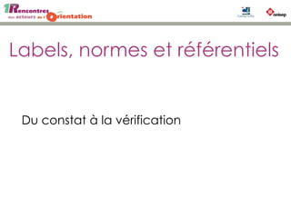 Labels, normes et référentiels
Du constat à la vérification
 