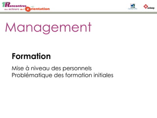 Management
Formation
Mise à niveau des personnels
Problématique des formation initiales
 