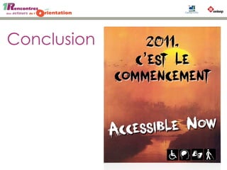 Conclusion
Accessible Now
2011,
c’est le 
commencement
 