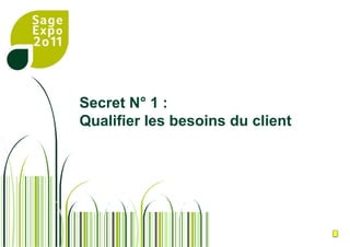 Secret N° 1 : Qualifier les besoins du client