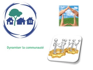 Dynamiser la communauté