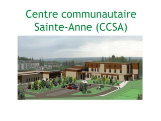 Centre communautaire
Sainte-Anne (CCSA)