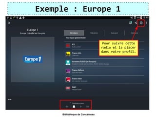 Exemple : Europe 1
Pour suivre cette
radio et la placer
dans votre profil.
Bibliothèque de Concarneau
 