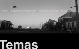 Cultura e Comportamento Embrionários/ Tendências/ Disrupção/ Inovação/ Lifestyle
Temas!
 