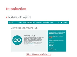 Introduction
● Les bases : le logiciel
https://www.arduino.cc
 