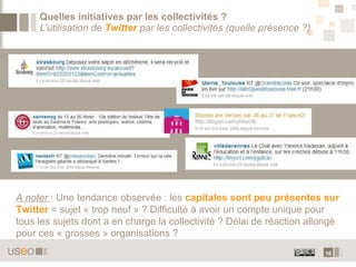 <ul><li>Seule une  minorité est présente sur Twitter   :  15 des 50 plus grandes villes de France  ont un compte Twitter. ...