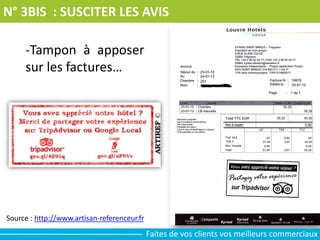 N° 3BIS : SUSCITER LES AVIS
-Tampon à apposer
sur les factures…
Source : http://www.artisan-referenceur.fr
Faites de vos clients vos meilleurs commerciaux
 