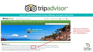 Cas n°2 : votre établissement n’est pas référencé, vous devez créer la fiche
Allez tout en bas de la
page d’accueil et cliquez
sur « Propriétaires »
 