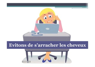 Evitons de s’arracher les cheveux
 