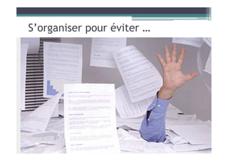 S’organiser pour éviter …
 