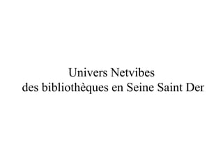 Univers  Netvibes  des bibliothèques en Seine Saint Denis 