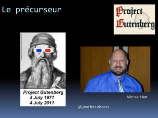 Le précurseur
Michael Hart
36,000 free ebooks
 