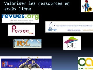Valoriser les ressources en
accès libre…
 