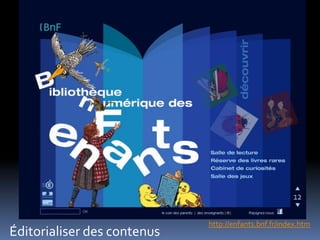 http://enfants.bnf.fr/index.htm
Éditorialiser des contenus
 