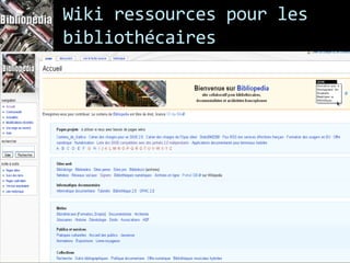 Wiki ressources pour les
bibliothécaires




                           97
 