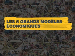 LES 5 GRANDS MODÈLES
ÉCONOMIQUES
 