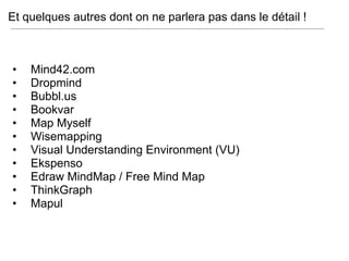 Et quelques autres dont on ne parlera pas dans le détail !  Mind42.com