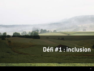 41
Défi #1 : inclusion
 