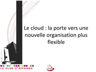 Le cloud : la porte vers une nouvelle organisation plus flexible 