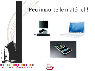 Peu importe le matériel ! 