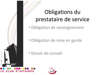 Obligations du prestataire de service Obligation de renseignement Obligation de mise en garde Devoir de conseil 