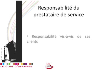 Responsabilité du prestataire de service Responsabilité vis-à-vis de ses clients 