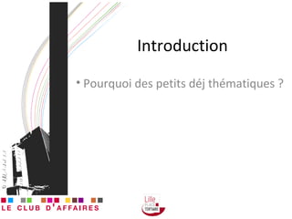Introduction Pourquoi des petits déj thématiques ? 