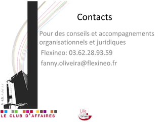 Contacts Pour des conseils et accompagnements organisationnels et juridiques Flexineo: 03.62.28.93.59 fanny.oliveira@flexineo.fr  