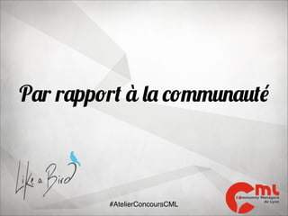 Par rapport à la communauté

#AtelierConcoursCML

 